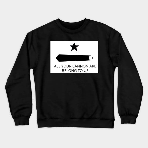 All your cannon are belong to us Texas Revolution Crewneck Sweatshirt by GregFromThePeg